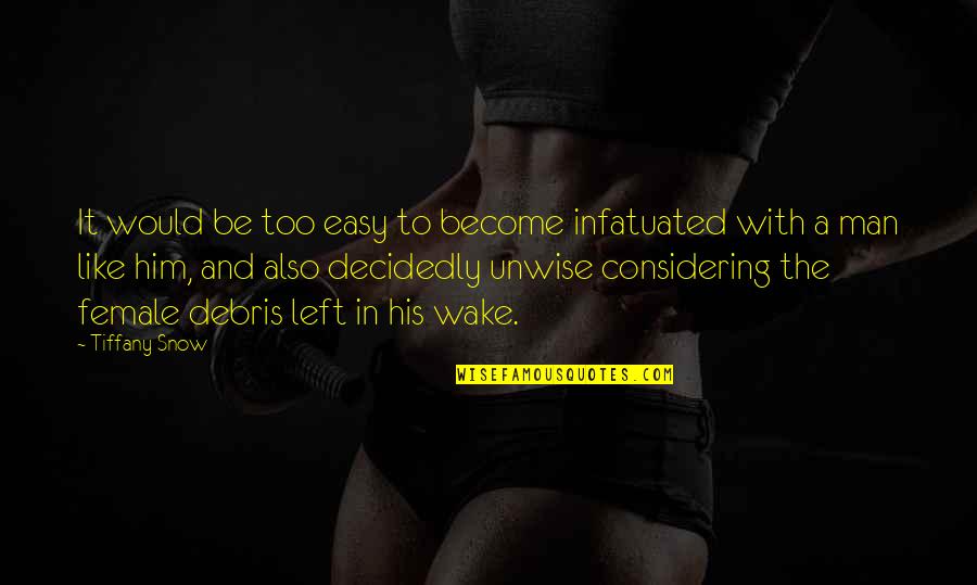 Infatuated Quotes By Tiffany Snow: It would be too easy to become infatuated