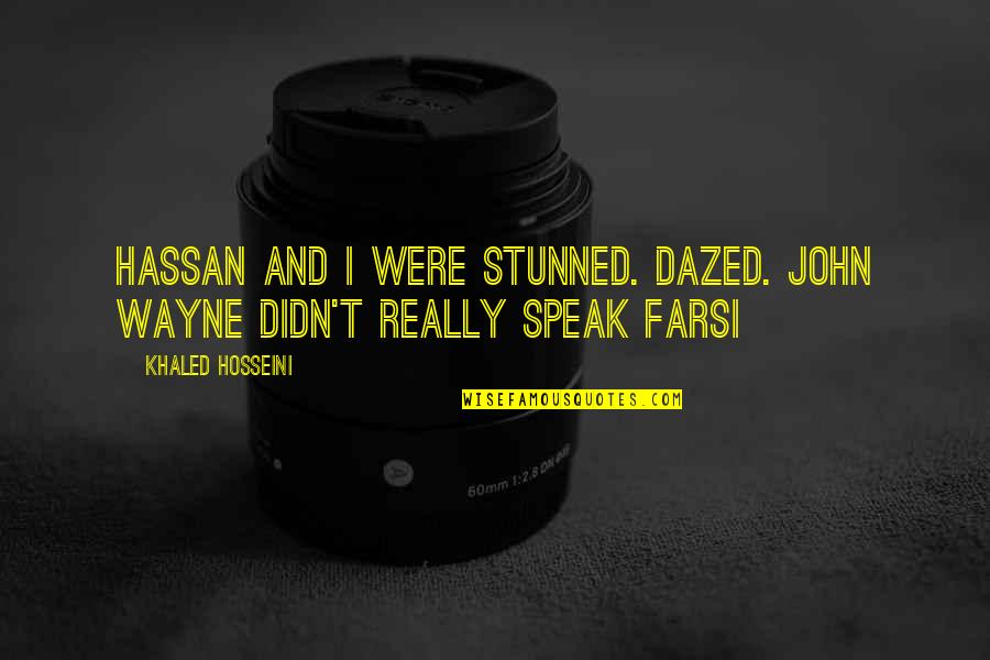 Infatuating Quotes By Khaled Hosseini: Hassan and I were stunned. Dazed. John Wayne Infatuating Quotes By Khaled Hosseini: Hassan and I were stunned. Dazed. John Wayne