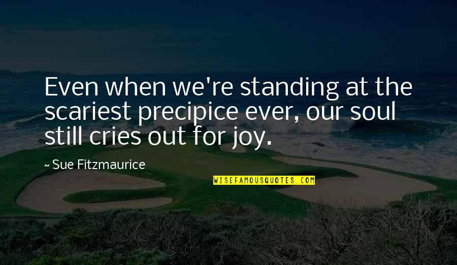 Infatuating Quotes By Sue Fitzmaurice: Even when we're standing at the scariest precipice Infatuating Quotes By Sue Fitzmaurice: Even when we're standing at the scariest precipice
