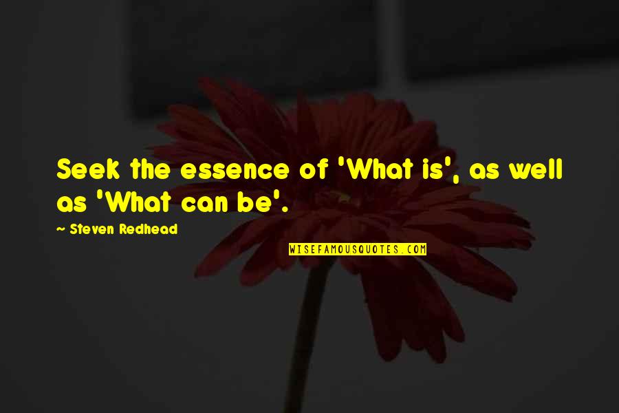 Infatuating Urban Quotes By Steven Redhead: Seek the essence of 'What is', as well