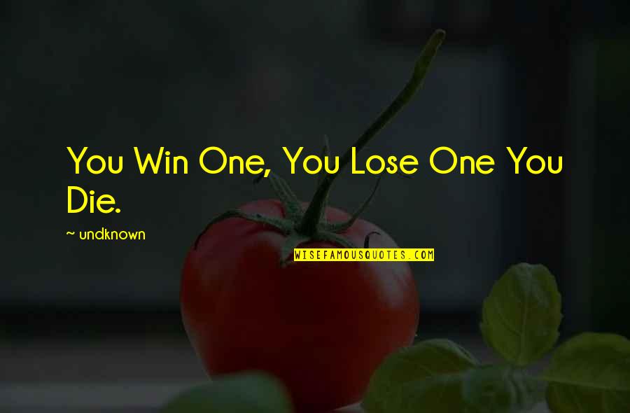Infatuating Urban Quotes By Undknown: You Win One, You Lose One You Die.