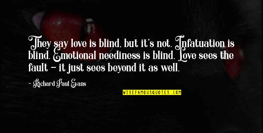 Infatuation And Love Quotes By Richard Paul Evans: They say love is blind, but it's not.