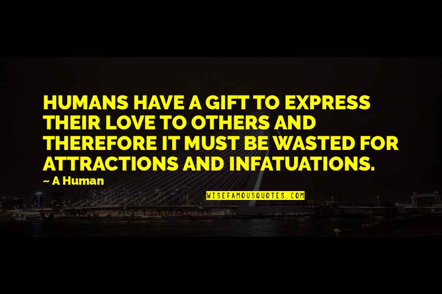 Infatuations Quotes By A Human: HUMANS HAVE A GIFT TO EXPRESS THEIR LOVE