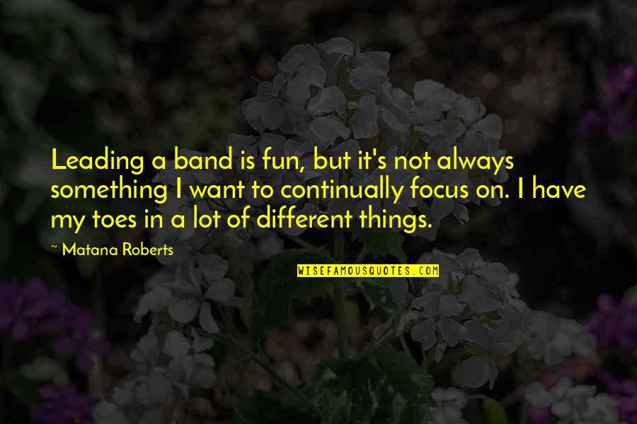 Infatuations Quotes By Matana Roberts: Leading a band is fun, but it's not