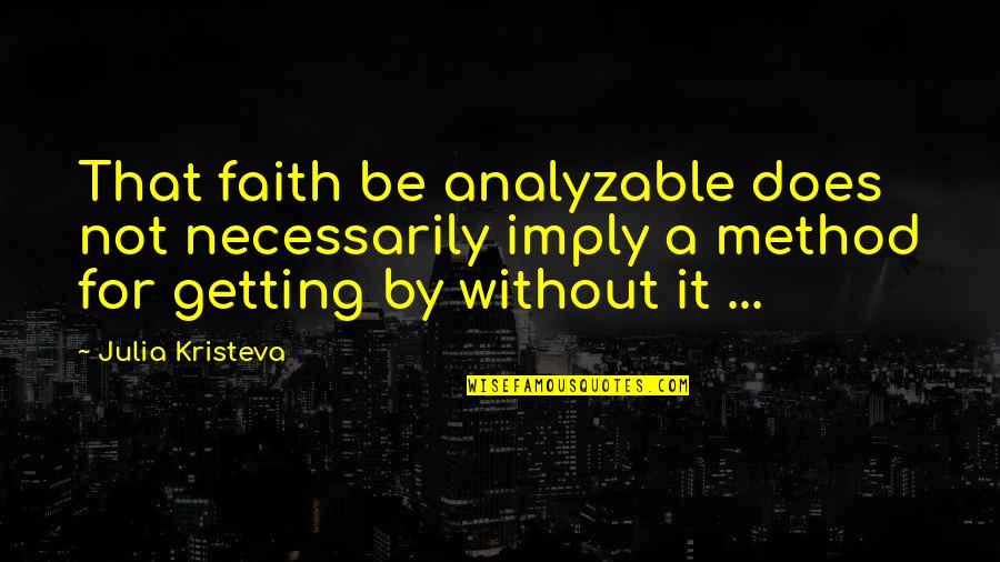 Infausta Definicion Quotes By Julia Kristeva: That faith be analyzable does not necessarily imply Infausta Definicion Quotes By Julia Kristeva: That faith be analyzable does not necessarily imply