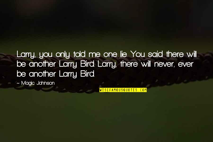 Infaz Hesaplama Quotes By Magic Johnson: Larry, you only told me one lie. You Infaz Hesaplama Quotes By Magic Johnson: Larry, you only told me one lie. You