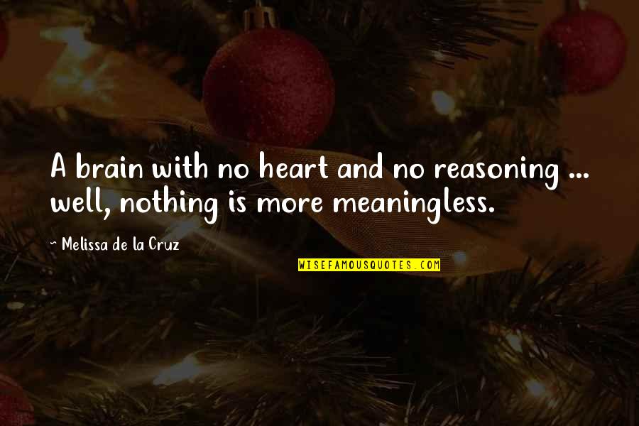 Infecondite Quotes By Melissa De La Cruz: A brain with no heart and no reasoning Infecondite Quotes By Melissa De La Cruz: A brain with no heart and no reasoning