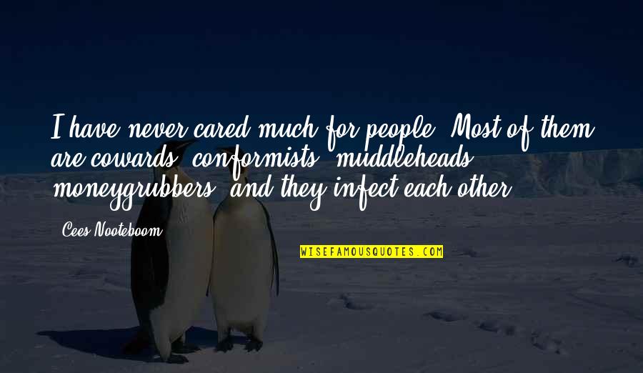 Infect Quotes By Cees Nooteboom: I have never cared much for people. Most