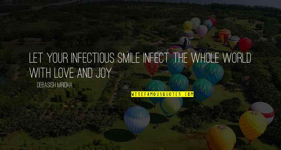 Infect Quotes By Debasish Mridha: Let your infectious smile infect the whole world