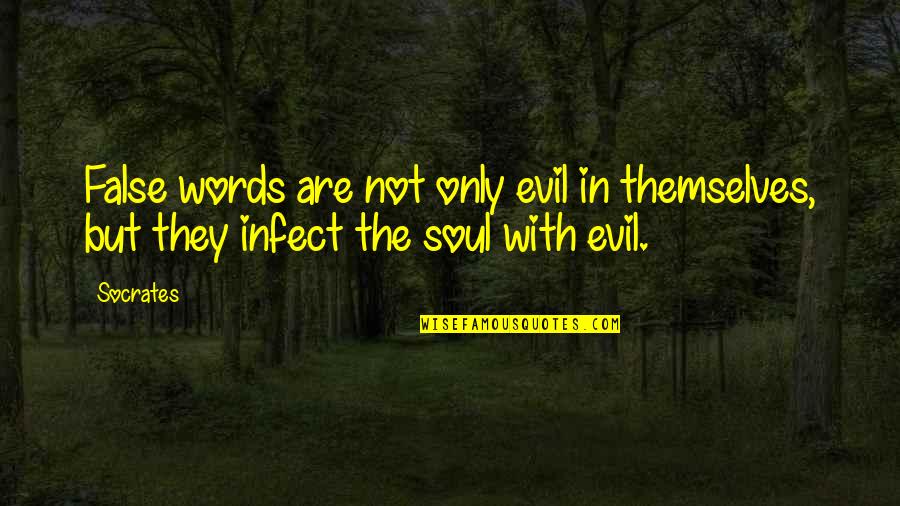 Infect Quotes By Socrates: False words are not only evil in themselves,