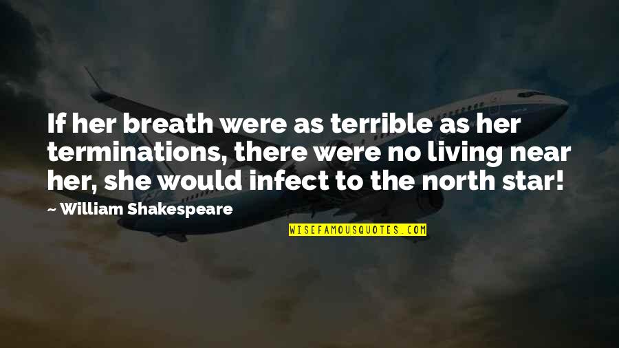 Infect Quotes By William Shakespeare: If her breath were as terrible as her