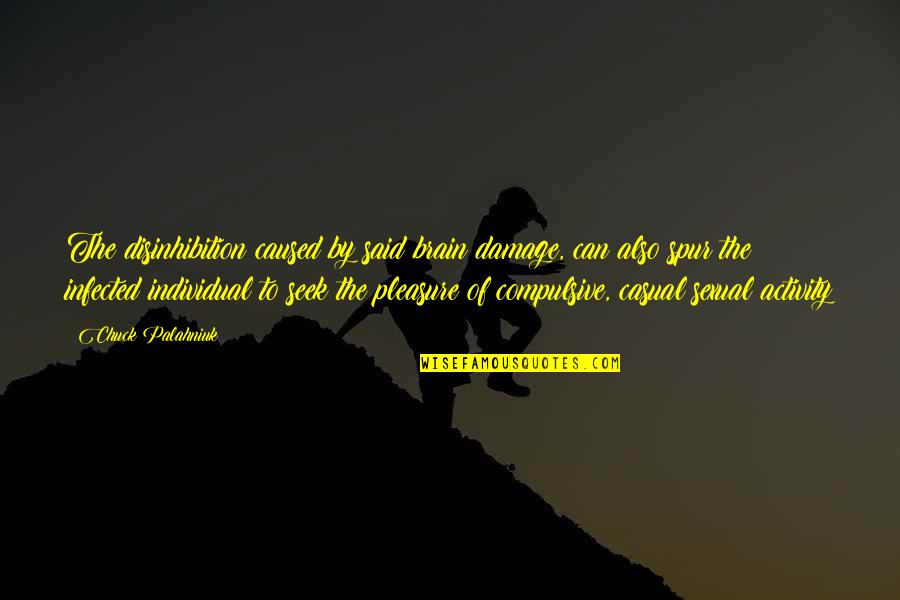 Infected Quotes By Chuck Palahniuk: The disinhibition caused by said brain damage, can