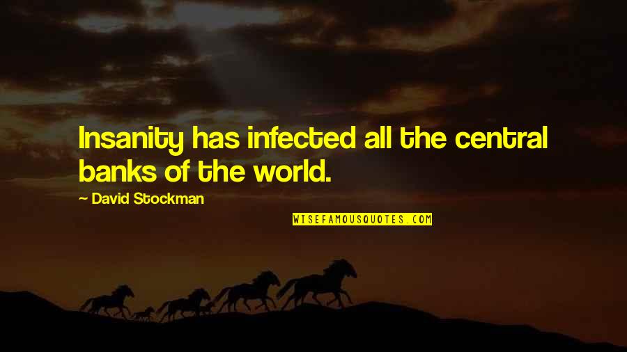 Infected Quotes By David Stockman: Insanity has infected all the central banks of
