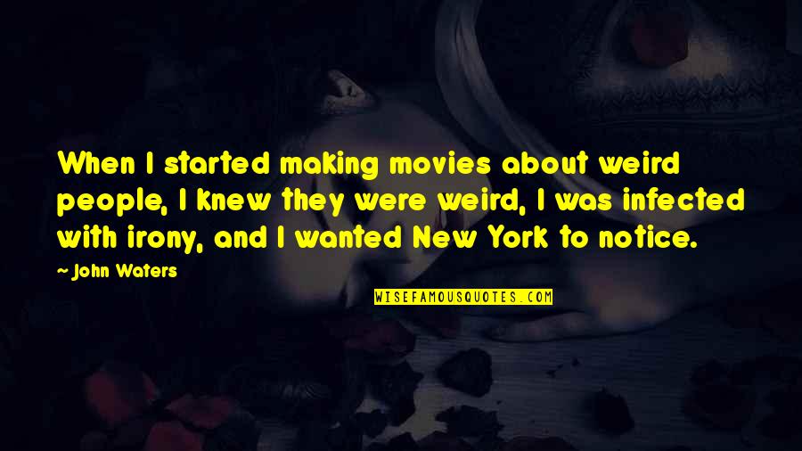 Infected Quotes By John Waters: When I started making movies about weird people,