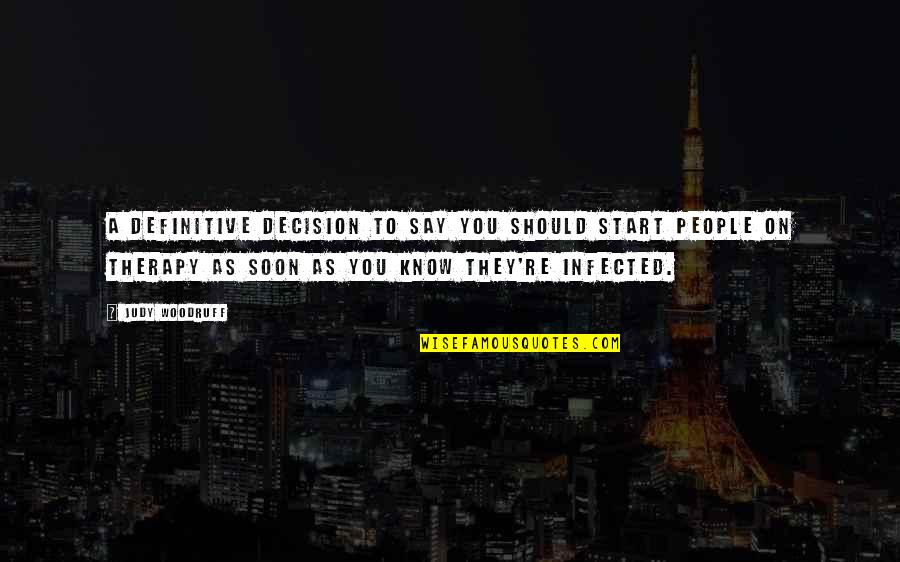Infected Quotes By Judy Woodruff: A definitive decision to say you should start