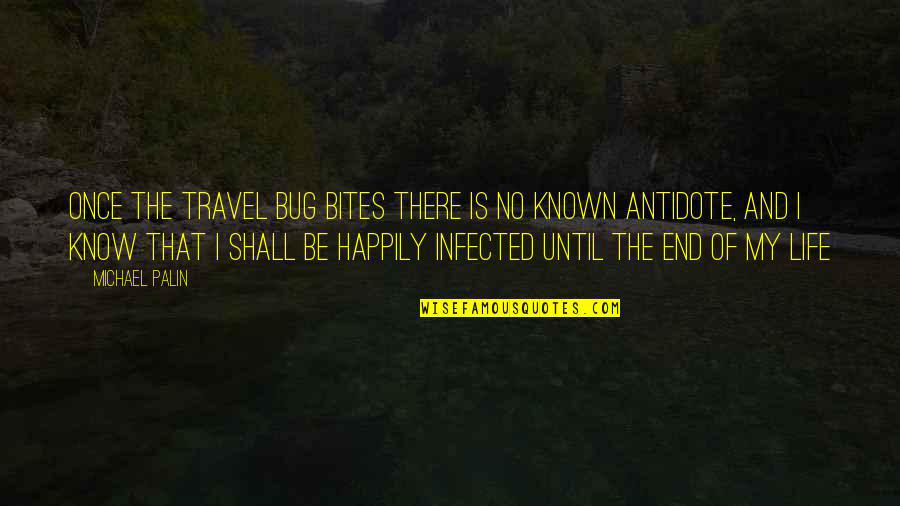 Infected Quotes By Michael Palin: Once the travel bug bites there is no