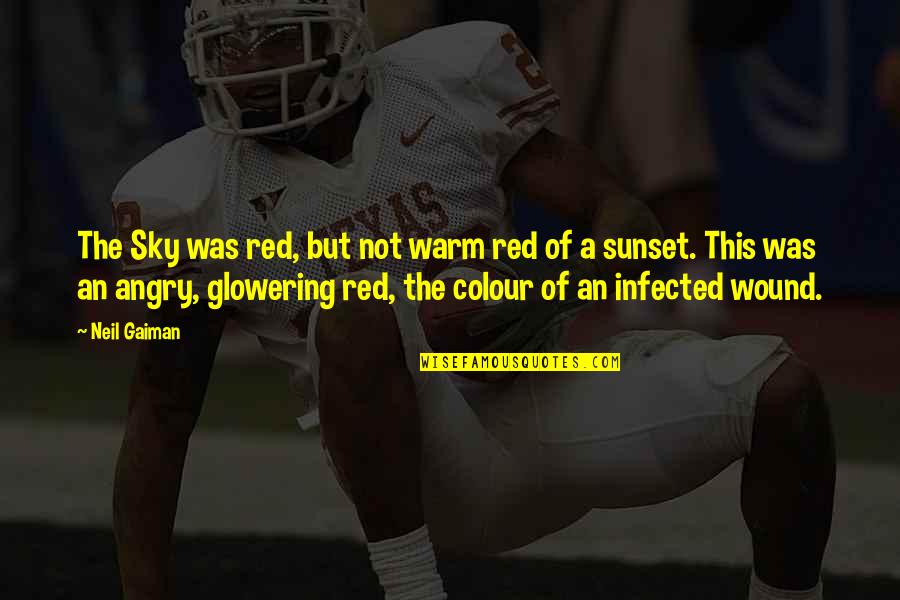 Infected Quotes By Neil Gaiman: The Sky was red, but not warm red