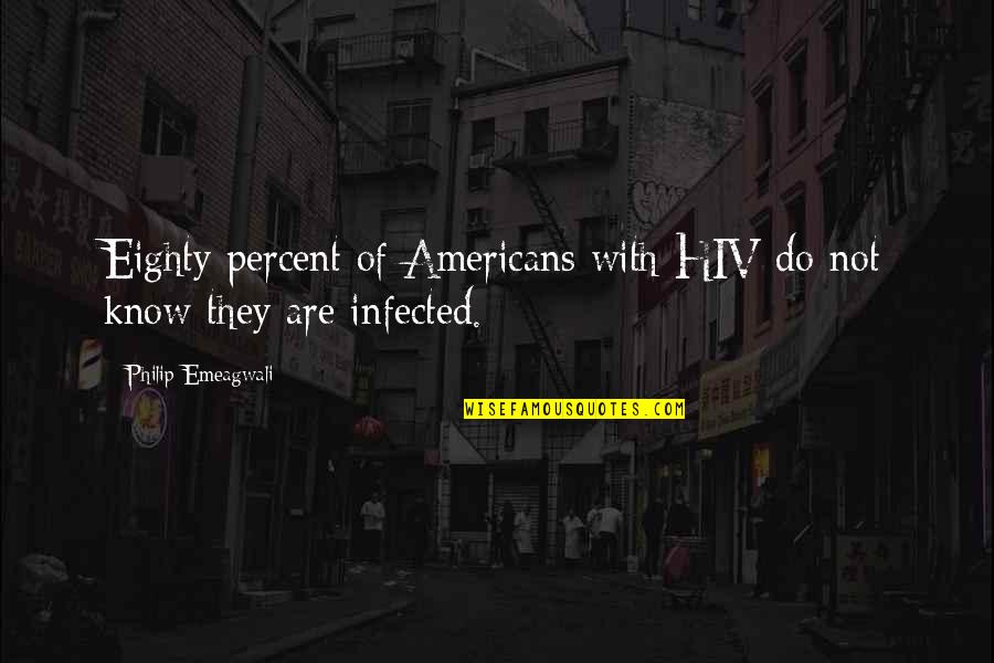 Infected Quotes By Philip Emeagwali: Eighty percent of Americans with HIV do not