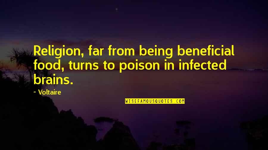 Infected Quotes By Voltaire: Religion, far from being beneficial food, turns to