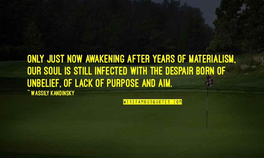 Infected Quotes By Wassily Kandinsky: Only just now awakening after years of materialism,