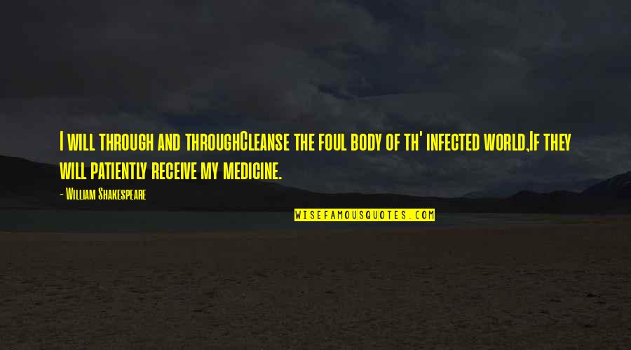 Infected Quotes By William Shakespeare: I will through and throughCleanse the foul body