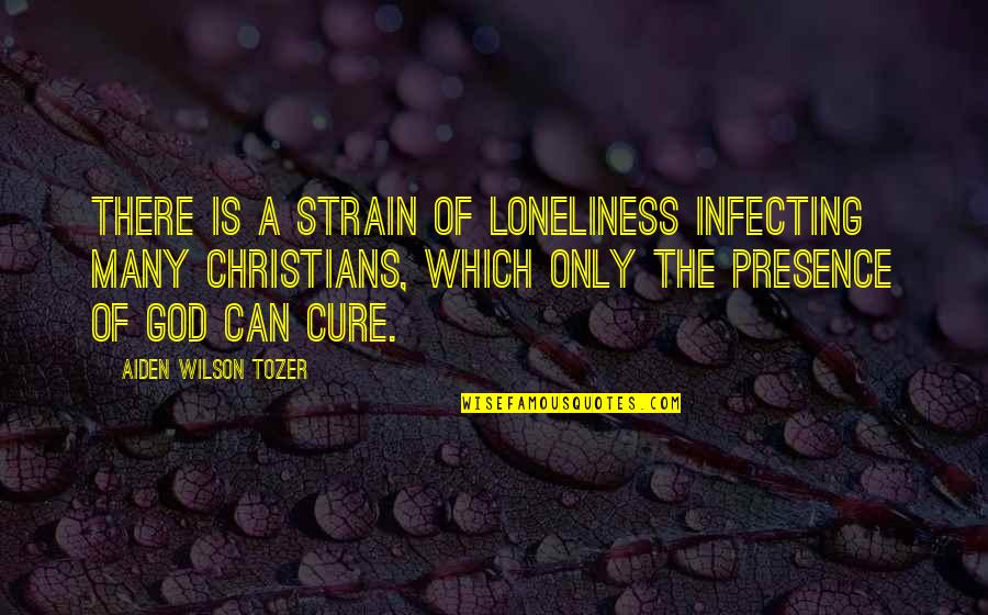 Infecting Quotes By Aiden Wilson Tozer: There is a strain of loneliness infecting many