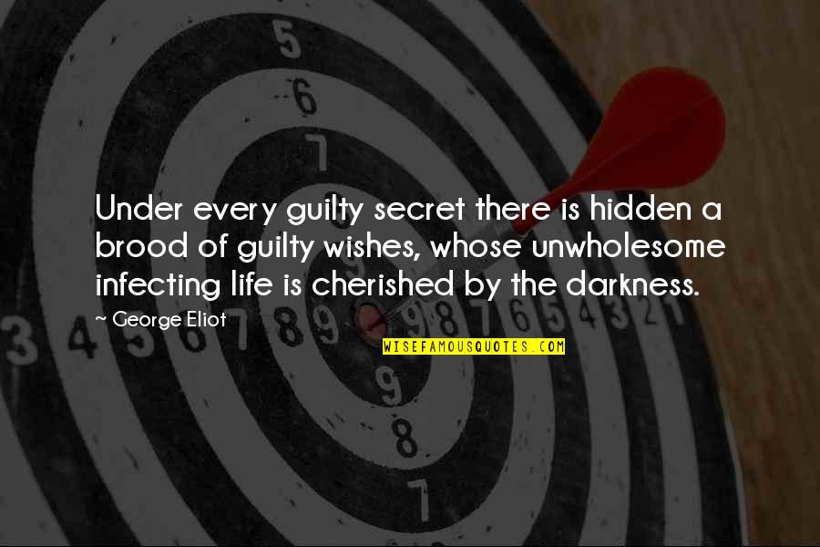 Infecting Quotes By George Eliot: Under every guilty secret there is hidden a