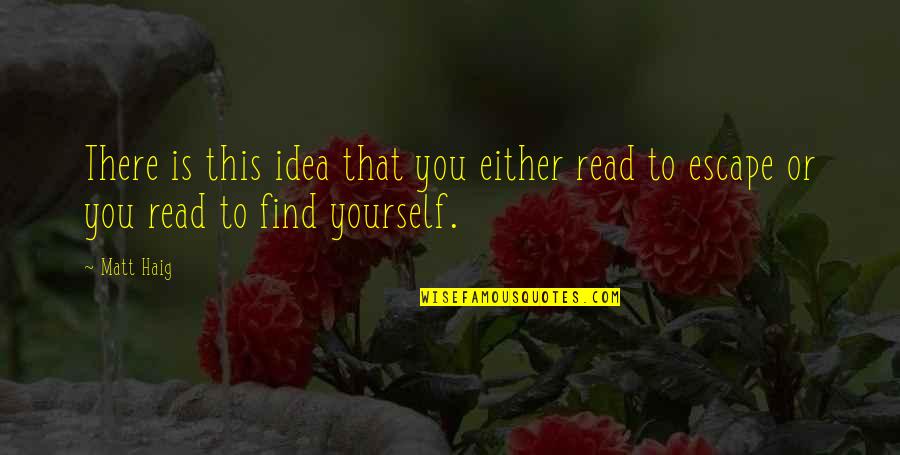 Infecting Quotes By Matt Haig: There is this idea that you either read