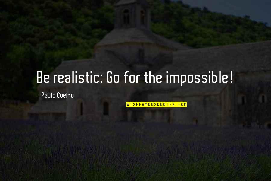 Infection And Prevention Quotes By Paulo Coelho: Be realistic: Go for the impossible! Infection And Prevention Quotes By Paulo Coelho: Be realistic: Go for the impossible!