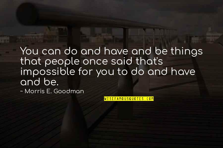 Infection Control Inspirational Quotes By Morris E. Goodman: You can do and have and be things