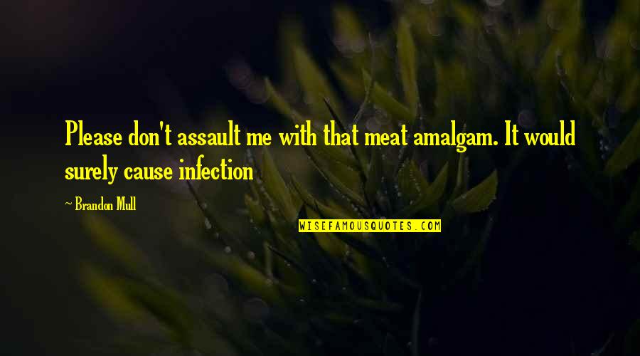 Infection Quotes By Brandon Mull: Please don't assault me with that meat amalgam.