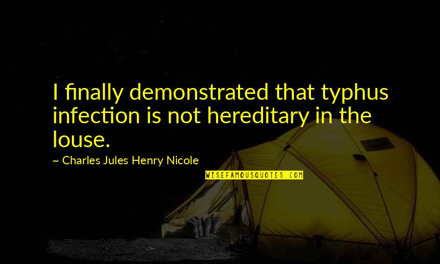 Infection Quotes By Charles Jules Henry Nicole: I finally demonstrated that typhus infection is not