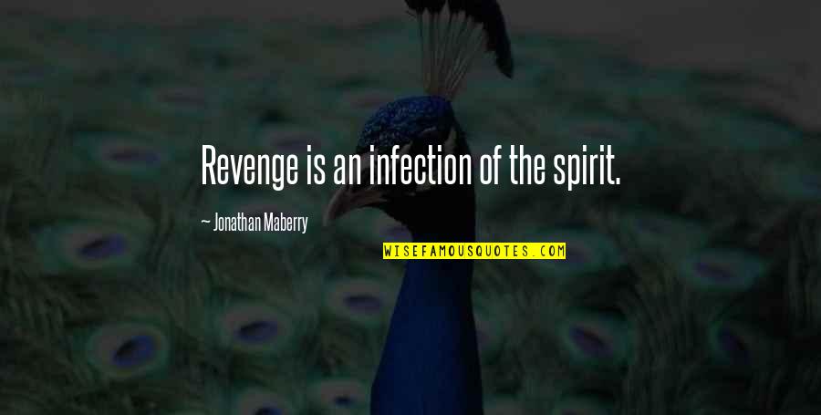 Infection Quotes By Jonathan Maberry: Revenge is an infection of the spirit.