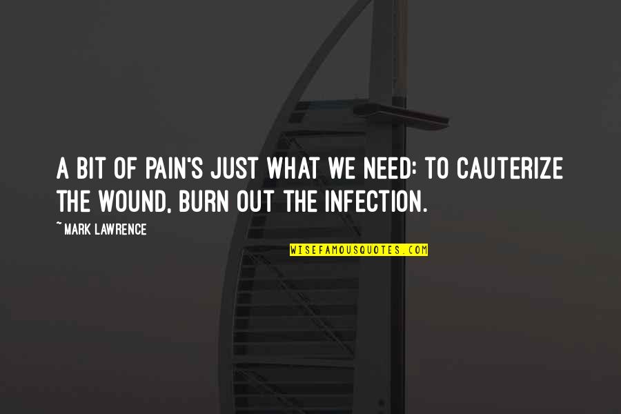 Infection Quotes By Mark Lawrence: A bit of pain's just what we need: