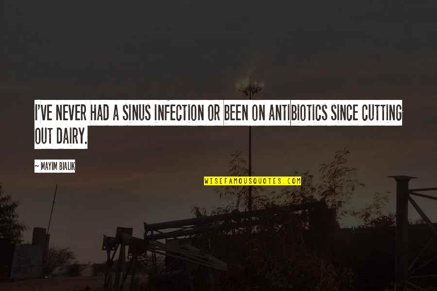 Infection Quotes By Mayim Bialik: I've never had a sinus infection or been