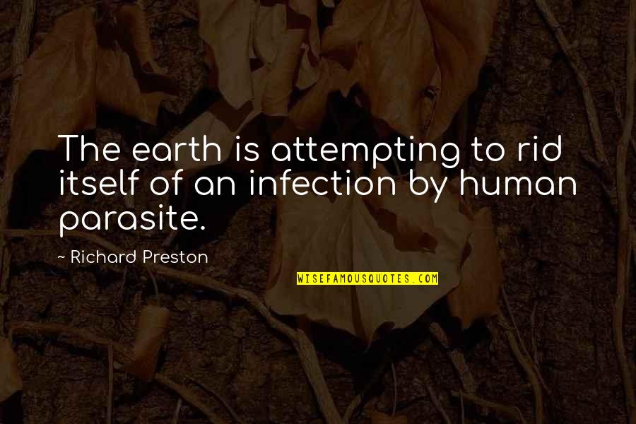 Infection Quotes By Richard Preston: The earth is attempting to rid itself of