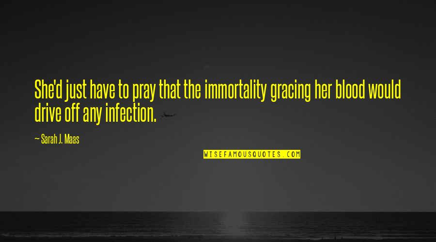 Infection Quotes By Sarah J. Maas: She'd just have to pray that the immortality