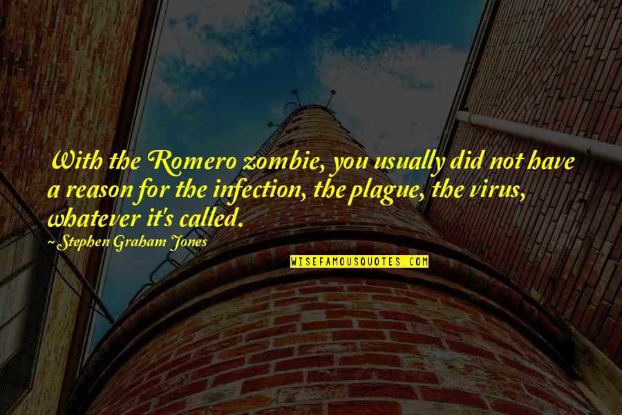Infection Quotes By Stephen Graham Jones: With the Romero zombie, you usually did not