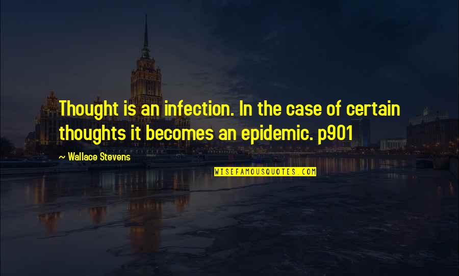Infection Quotes By Wallace Stevens: Thought is an infection. In the case of