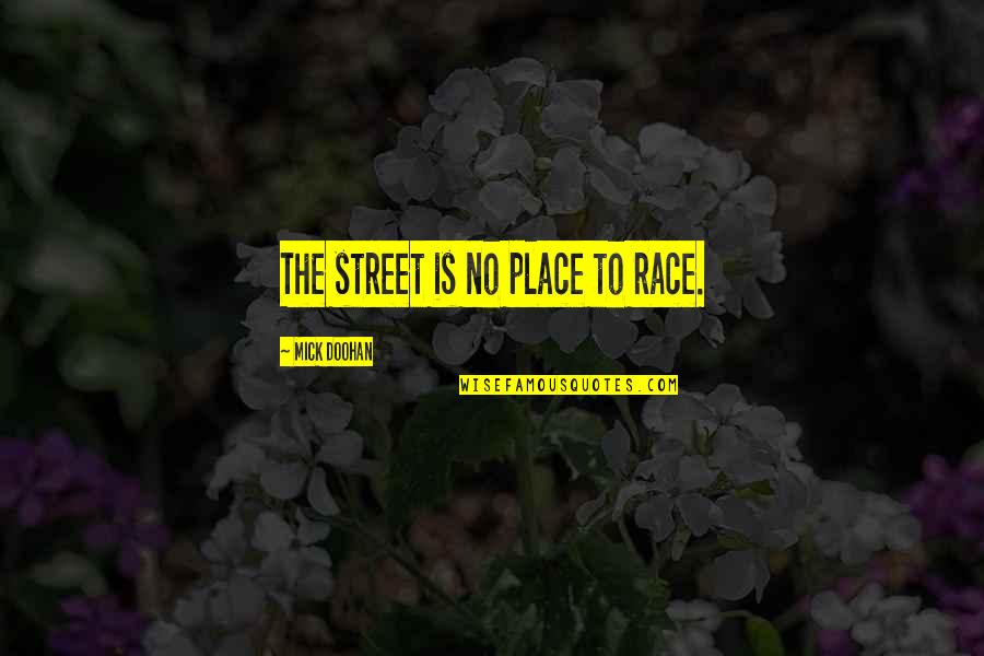 Infectionand Quotes By Mick Doohan: The street is no place to race.