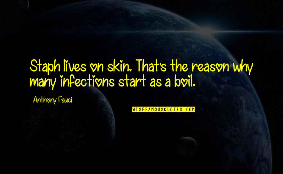 Infections Quotes By Anthony Fauci: Staph lives on skin. That's the reason why