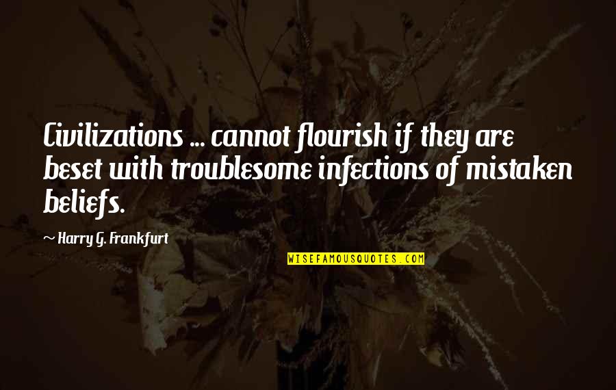 Infections Quotes By Harry G. Frankfurt: Civilizations ... cannot flourish if they are beset