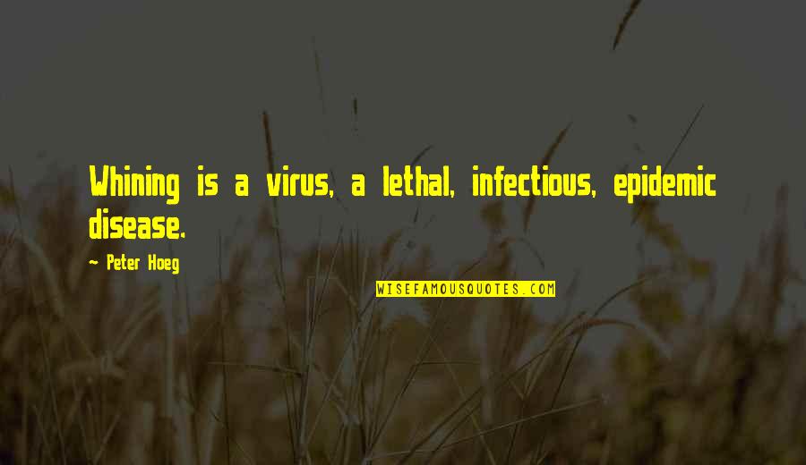 Infectious Attitude Quotes By Peter Hoeg: Whining is a virus, a lethal, infectious, epidemic