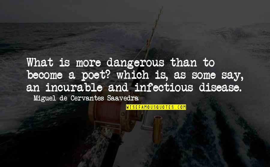 Infectious Disease Quotes By Miguel De Cervantes Saavedra: What is more dangerous than to become a