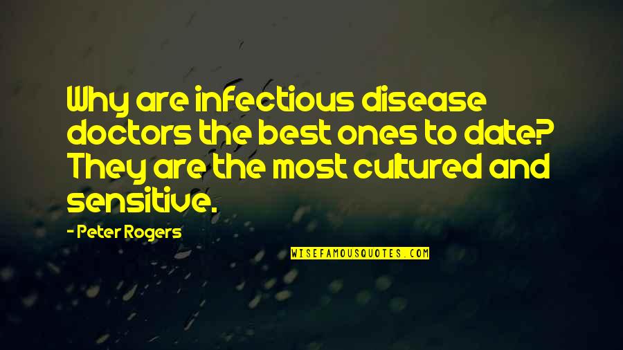 Infectious Disease Quotes By Peter Rogers: Why are infectious disease doctors the best ones