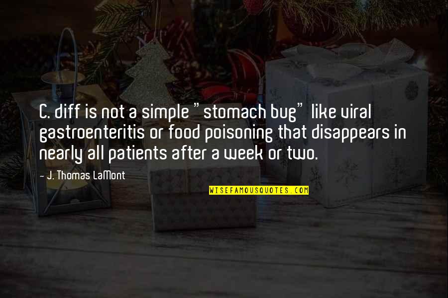 Infectious Diseases Quotes By J. Thomas LaMont: C. diff is not a simple "stomach bug"