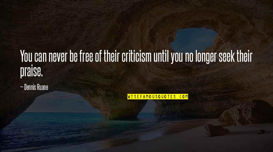 Infectious Grooves Sarsippius Quotes By Dennis Ruane: You can never be free of their criticism