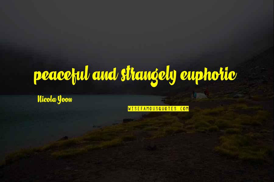 Infectious Grooves Sarsippius Quotes By Nicola Yoon: peaceful and strangely euphoric. Infectious Grooves Sarsippius Quotes By Nicola Yoon: peaceful and strangely euphoric.