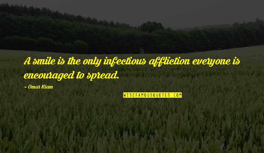 Infectious Happiness Quotes By Omar Kiam: A smile is the only infectious affliction everyone