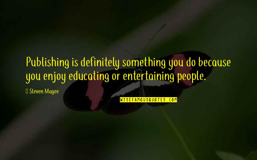 Infectious Happiness Quotes By Steven Magee: Publishing is definitely something you do because you